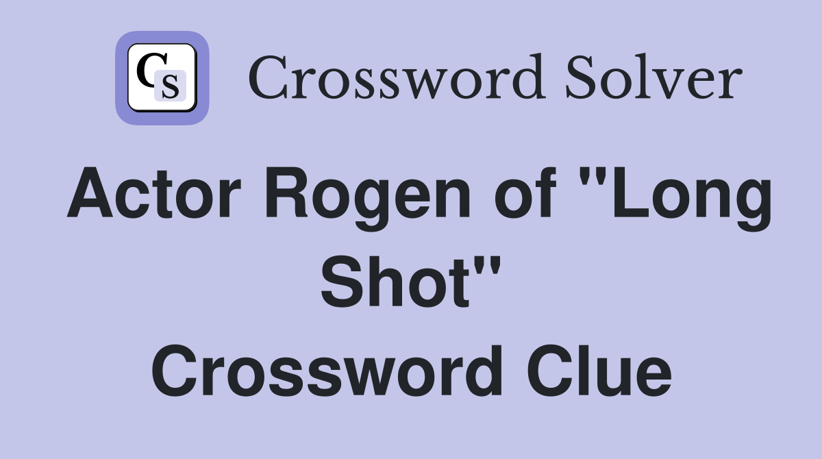 Actor Rogen of "Long Shot" Crossword Clue Answers Crossword Solver